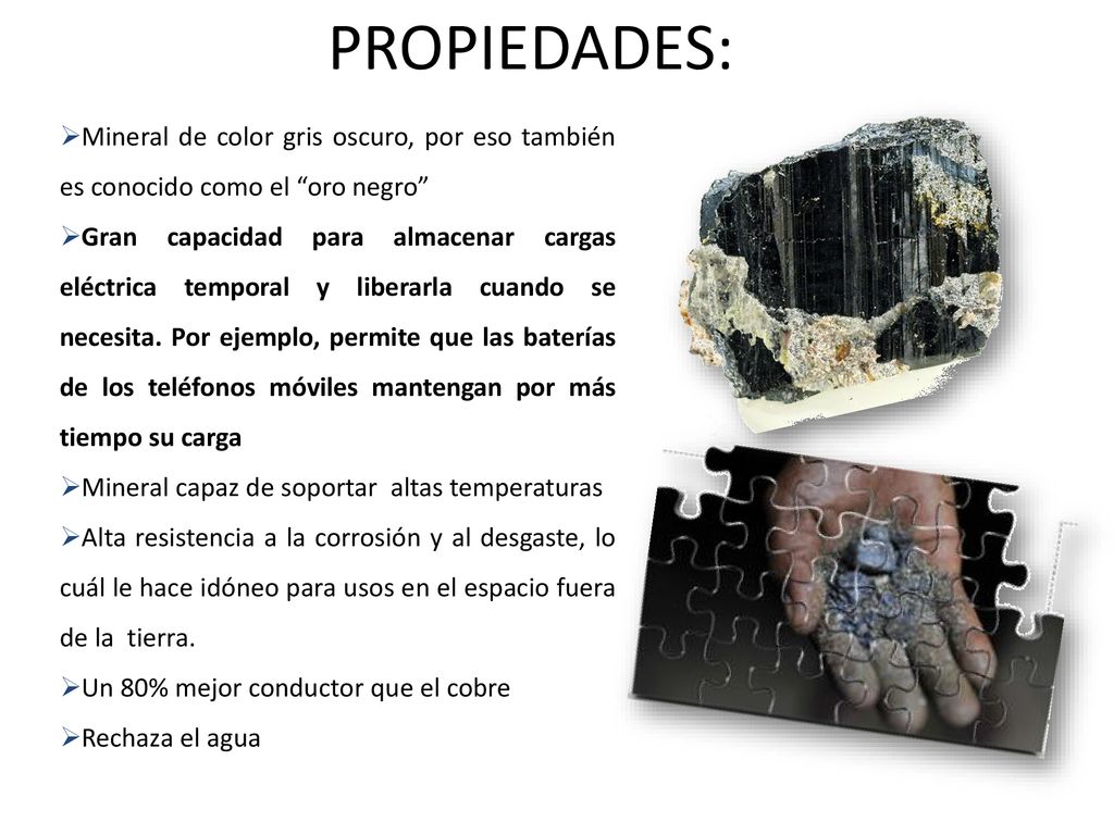 PROPIEDADES: Mineral de color gris oscuro, por eso también es conocido como el oro negro