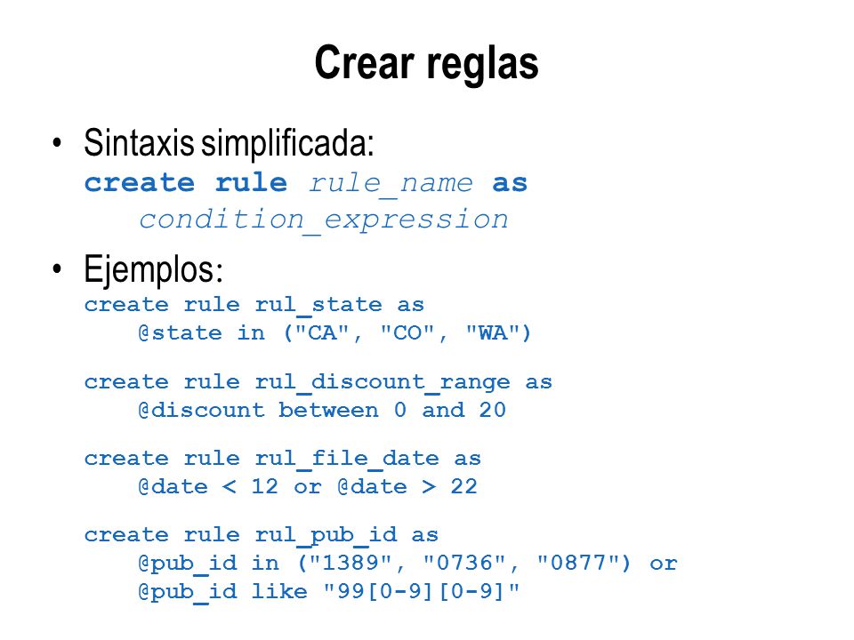 Crear reglas Sintaxis simplificada: Ejemplos: create rule rule_name as