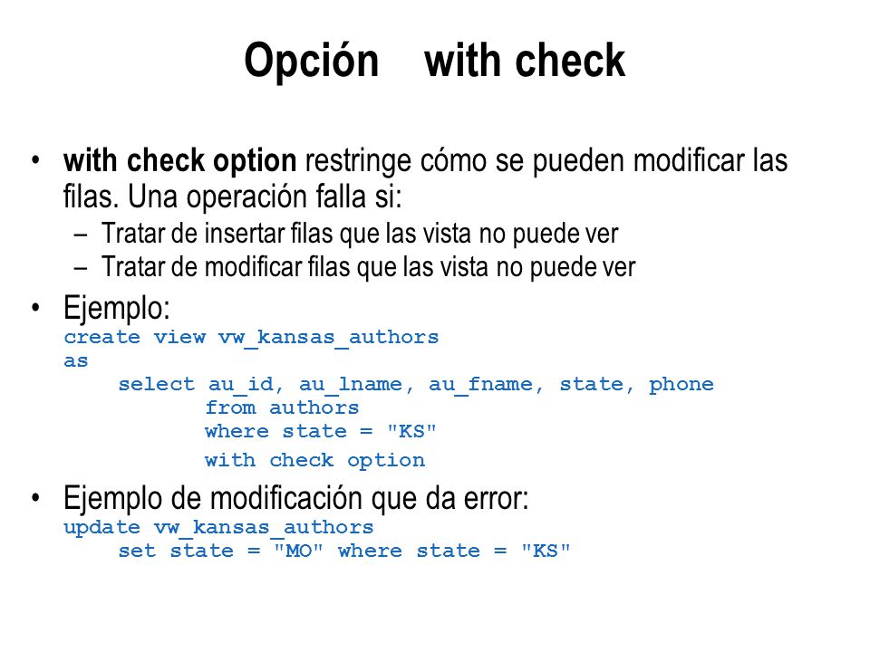Opción with check with check option restringe cómo se pueden modificar las filas. Una operación falla si: