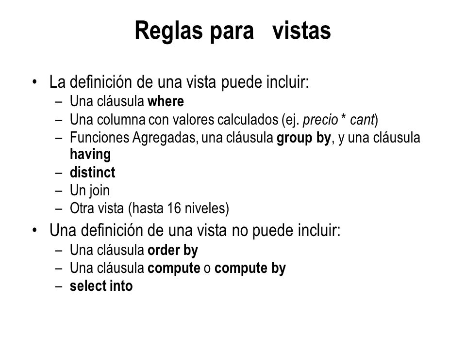 Reglas para vistas La definición de una vista puede incluir: