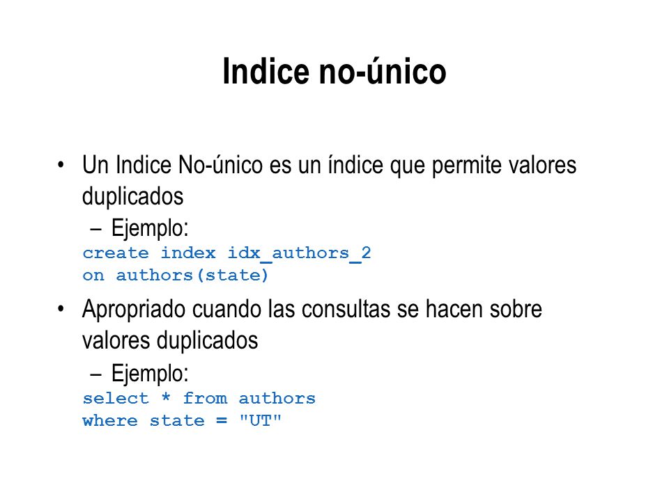 Indice no-único Un Indice No-único es un índice que permite valores duplicados. Ejemplo: create index idx_authors_2.