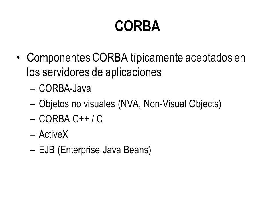 CORBA Componentes CORBA típicamente aceptados en los servidores de aplicaciones. CORBA-Java. Objetos no visuales (NVA, Non-Visual Objects)
