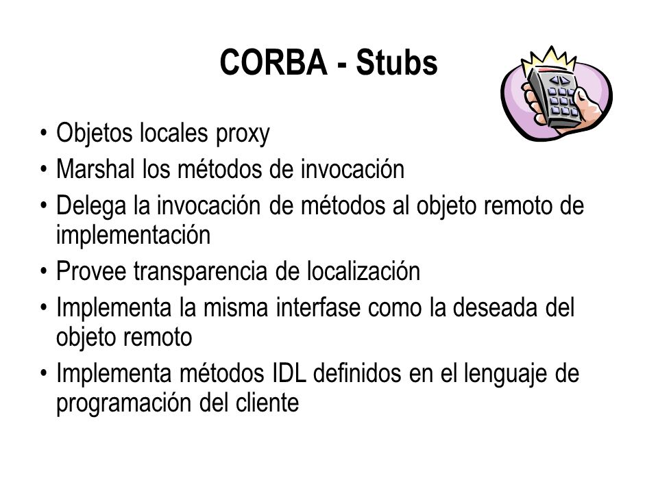 CORBA - Stubs Objetos locales proxy Marshal los métodos de invocación