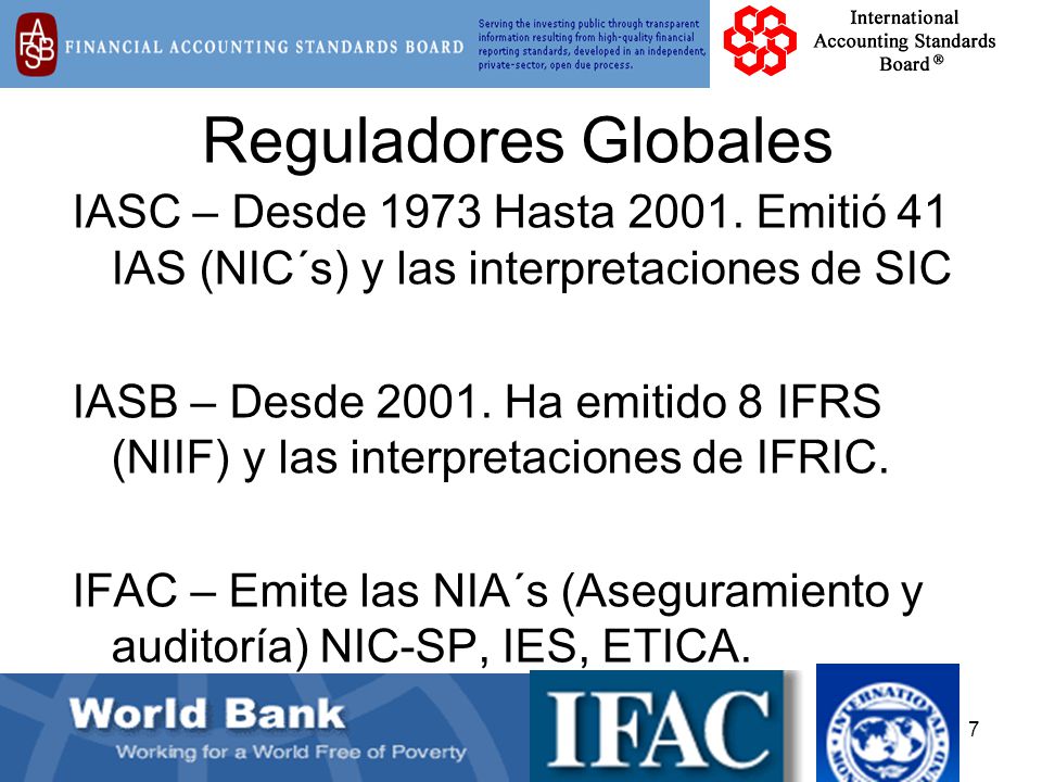 Reguladores Globales IASC – Desde 1973 Hasta Emitió 41 IAS (NIC´s) y las interpretaciones de SIC.