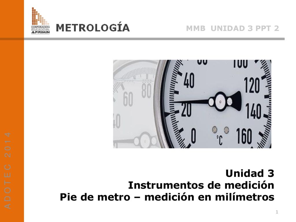 Instrumentos de medición Pie de metro – medición en milímetros