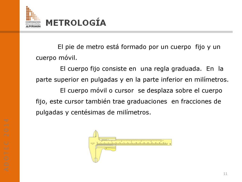 El pie de metro está formado por un cuerpo fijo y un cuerpo móvil.