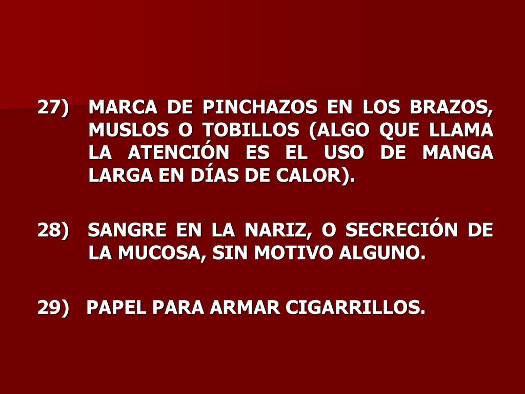 27) MARCA DE PINCHAZOS EN LOS BRAZOS, MUSLOS O TOBILLOS (ALGO QUE LLAMA LA ATENCIÓN ES EL USO DE MANGA LARGA EN DÍAS DE CALOR).