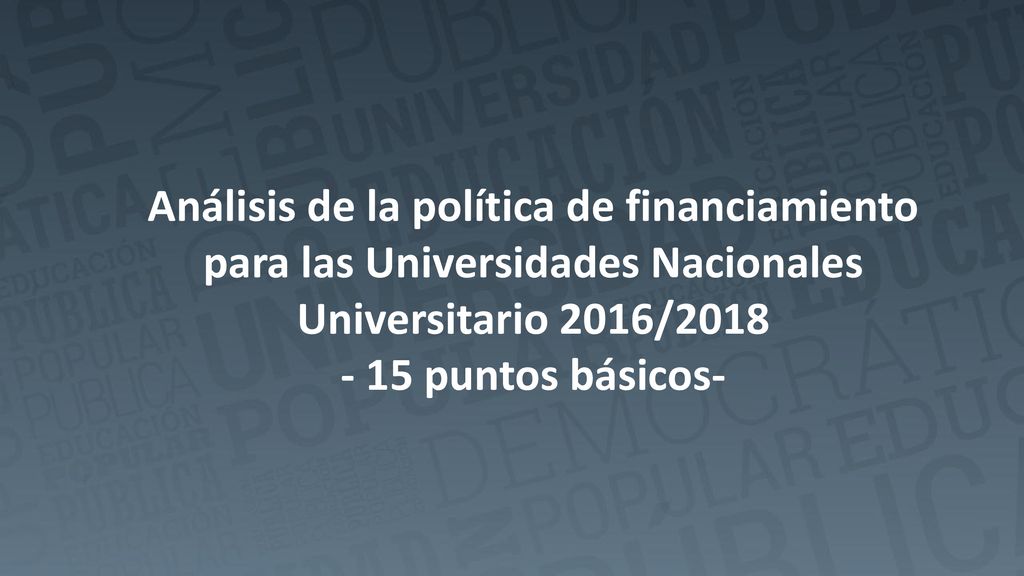 Análisis de la política de financiamiento para las Universidades Nacionales Universitario 2016/ puntos básicos-