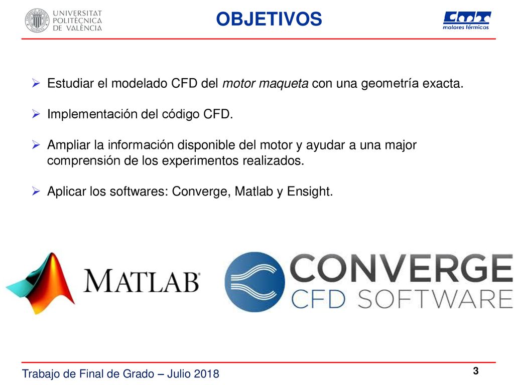 OBJETIVOS Estudiar el modelado CFD del motor maqueta con una geometría exacta. Implementación del código CFD.