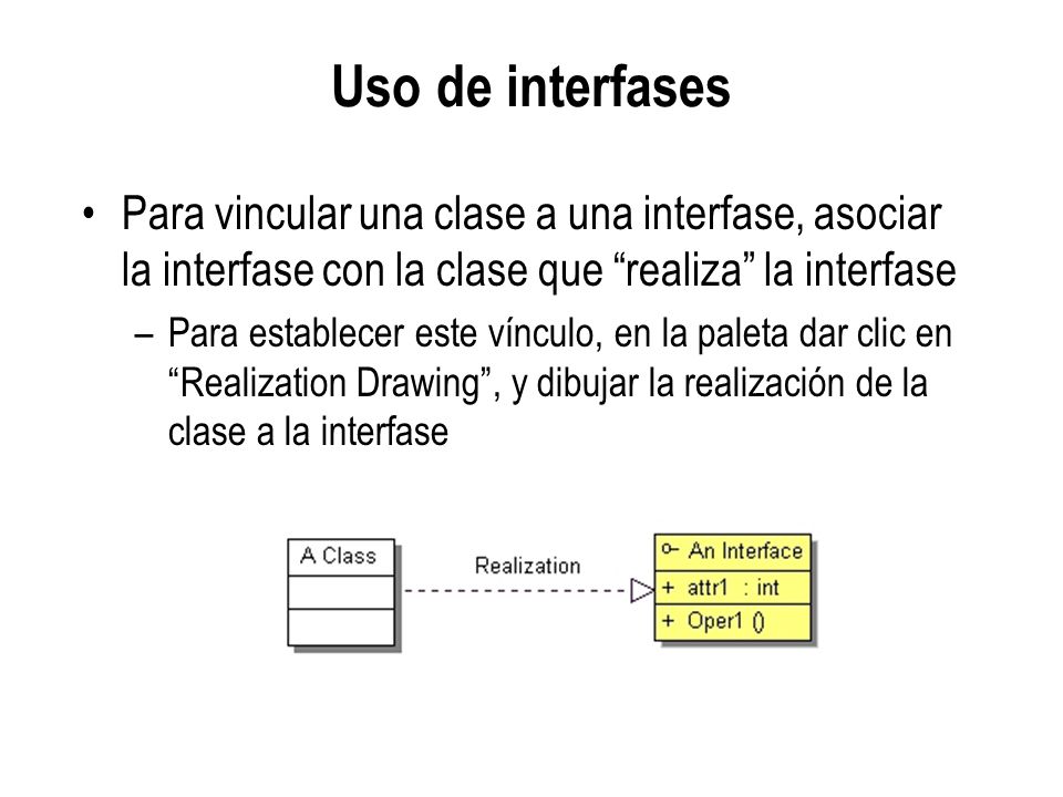 Uso de interfases Para vincular una clase a una interfase, asociar la interfase con la clase que realiza la interfase.