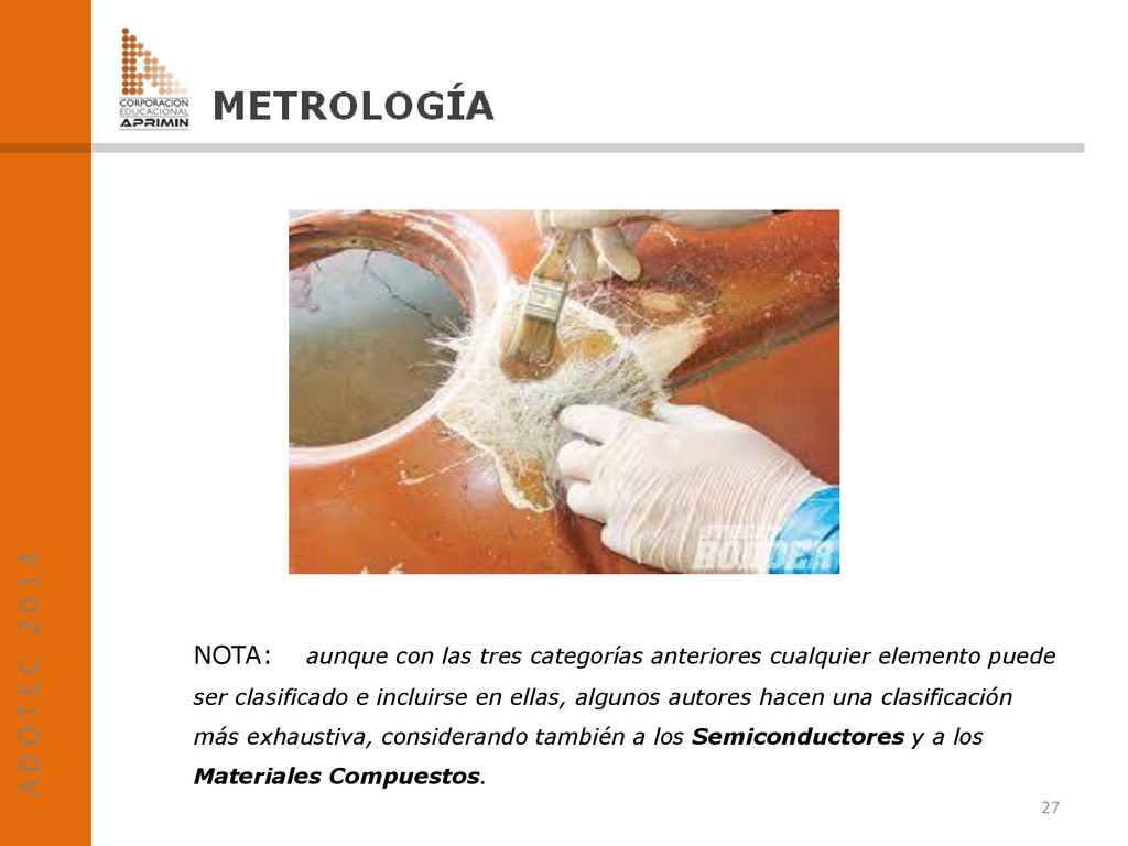 NOTA: aunque con las tres categorías anteriores cualquier elemento puede ser clasificado e incluirse en ellas, algunos autores hacen una clasificación más exhaustiva, considerando también a los Semiconductores y a los Materiales Compuestos.