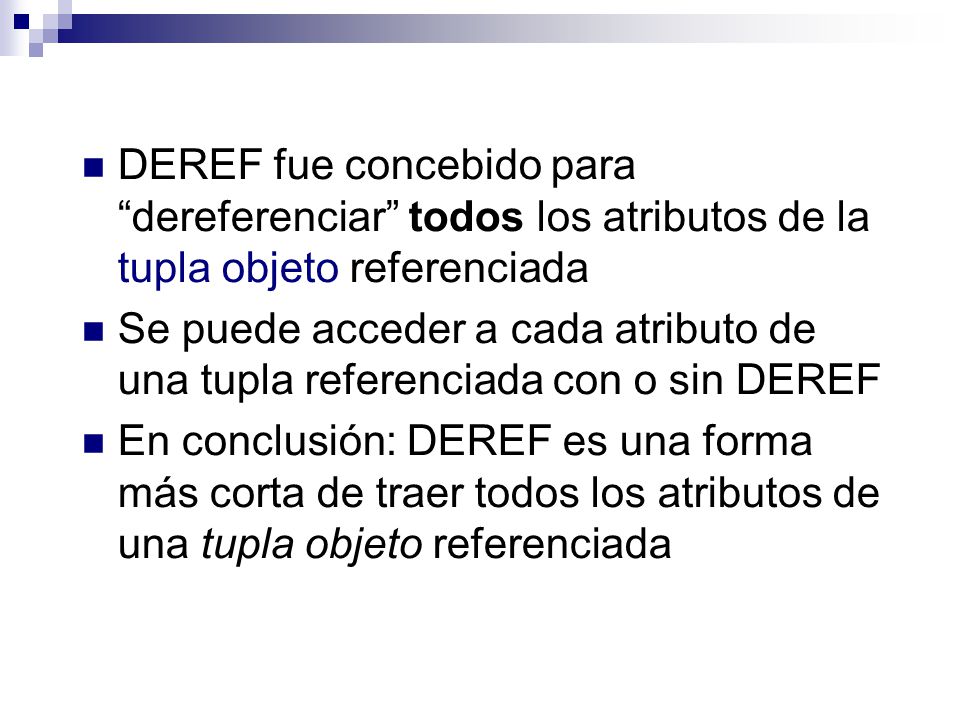 DEREF fue concebido para dereferenciar todos los atributos de la tupla objeto referenciada