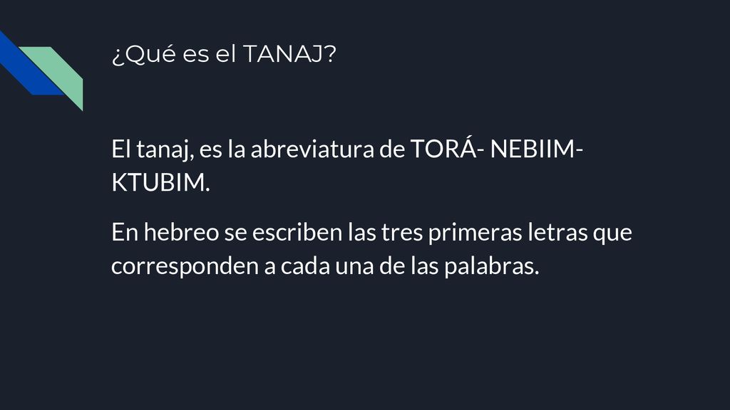 ¿Qué es el TANAJ El tanaj, es la abreviatura de TORÁ- NEBIIM- KTUBIM.
