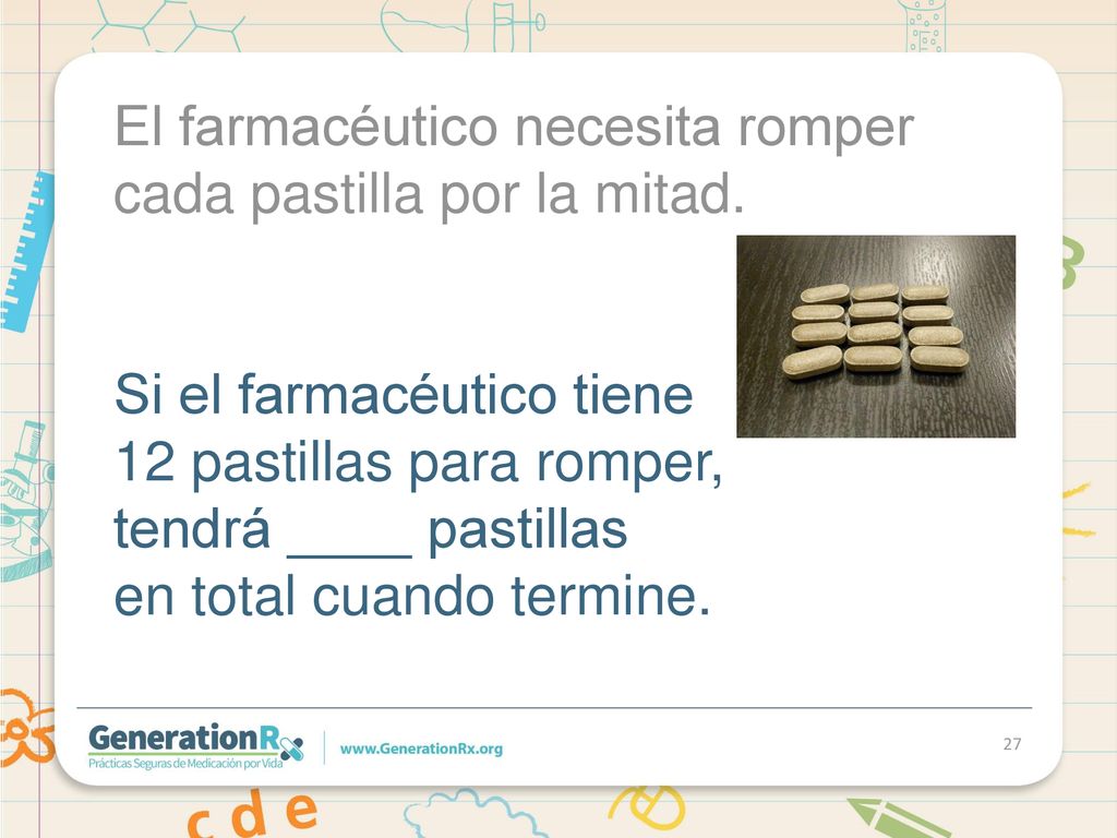 El farmacéutico necesita romper cada pastilla por la mitad.