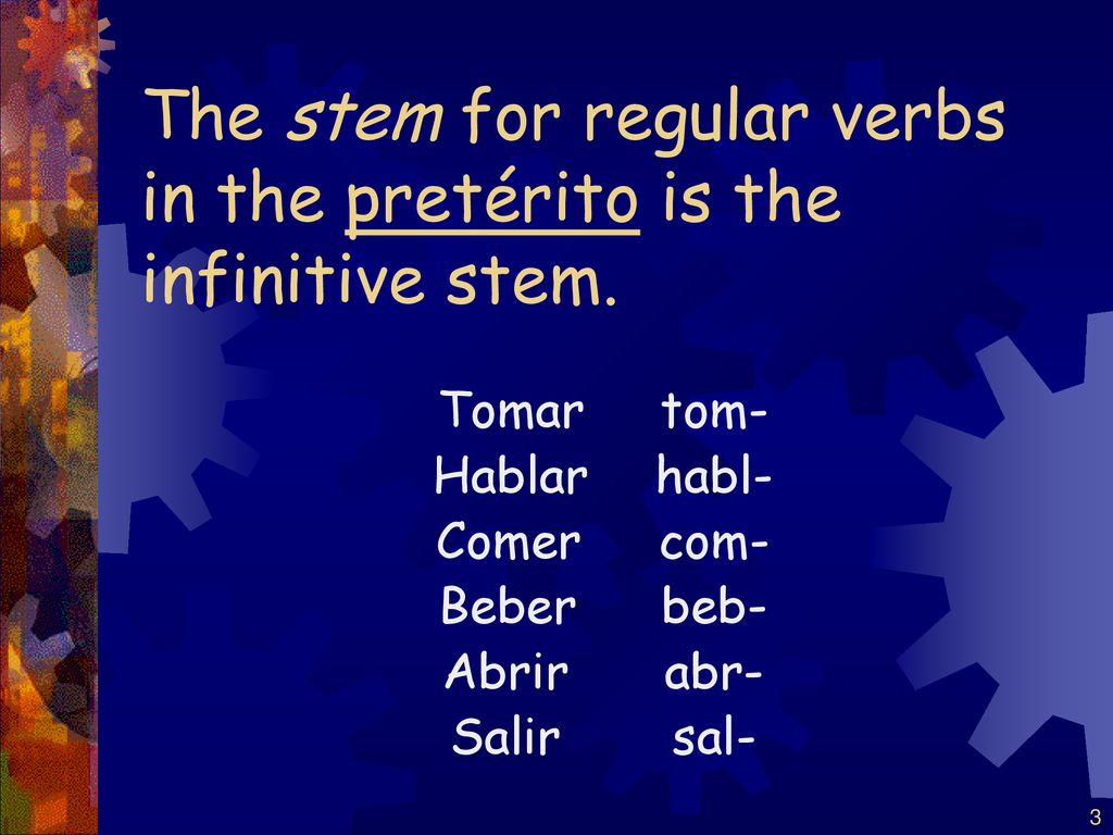 The stem for regular verbs in the pretérito is the infinitive stem.