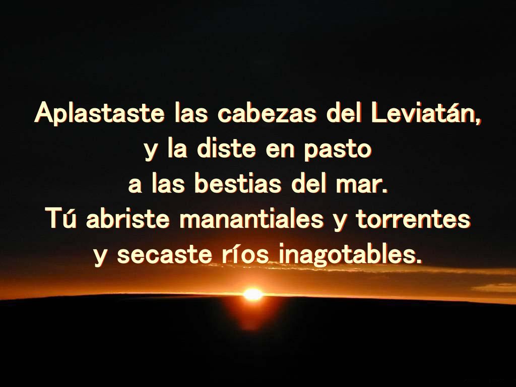 Aplastaste las cabezas del Leviatán, y la diste en pasto