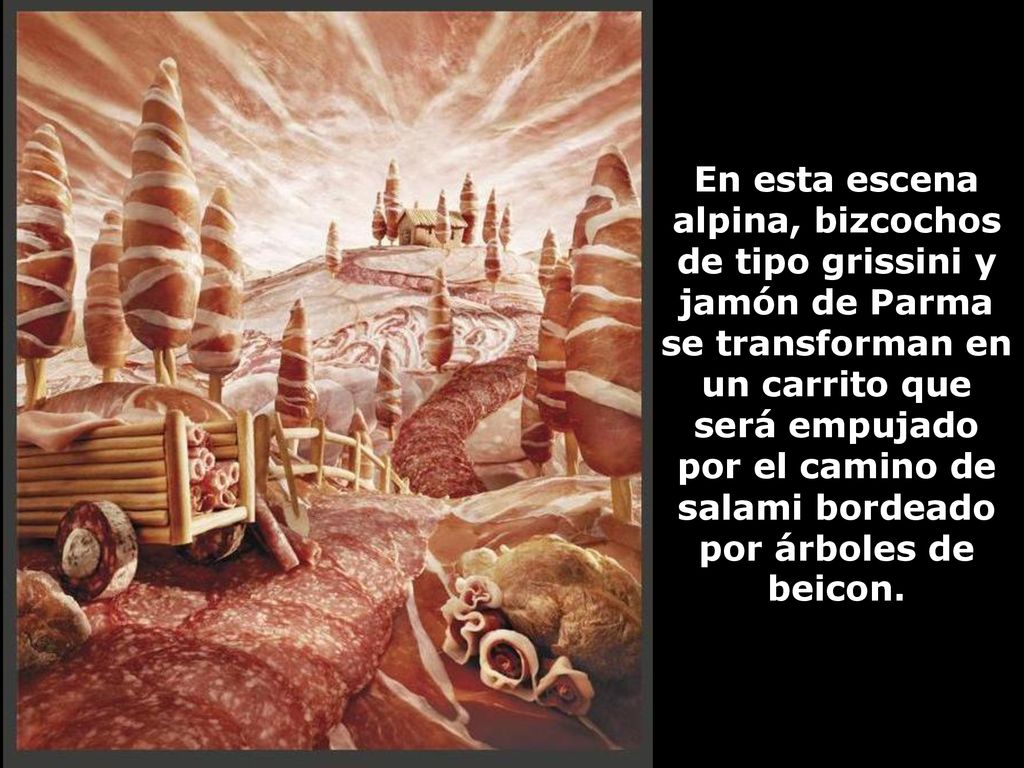 En esta escena alpina, bizcochos de tipo grissini y jamón de Parma se transforman en un carrito que será empujado por el camino de salami bordeado por árboles de beicon.