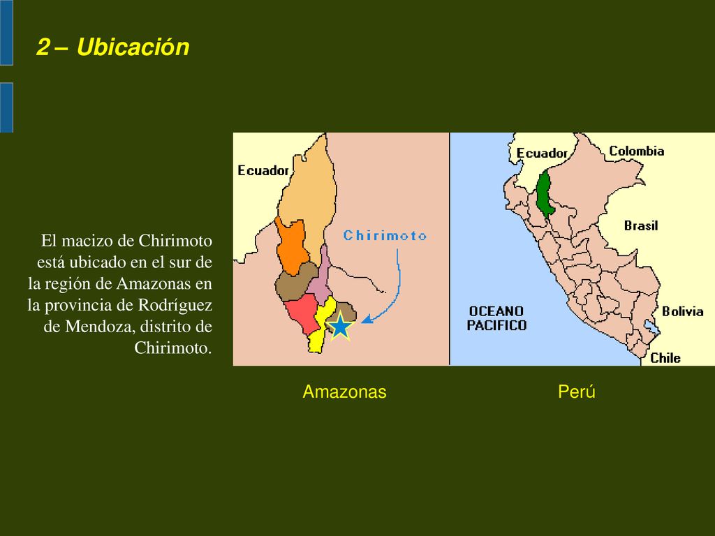 2 – Ubicación El macizo de Chirimoto está ubicado en el sur de la región de Amazonas en la provincia de Rodríguez de Mendoza, distrito de Chirimoto.