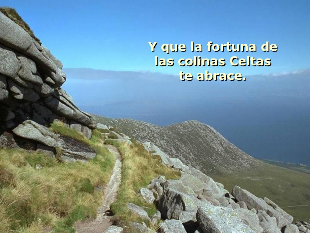 Y que la fortuna de las colinas Celtas te abrace.
