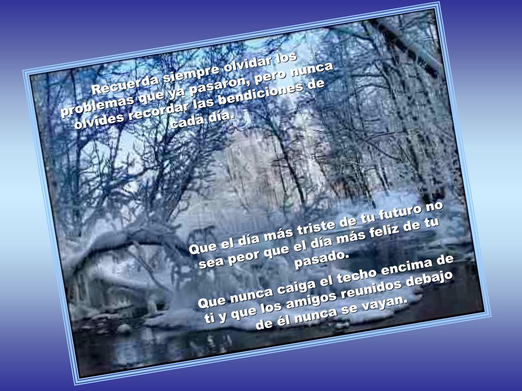 Recuerda siempre olvidar los problemas que ya pasaron, pero nunca olvides recordar las bendiciones de cada día.