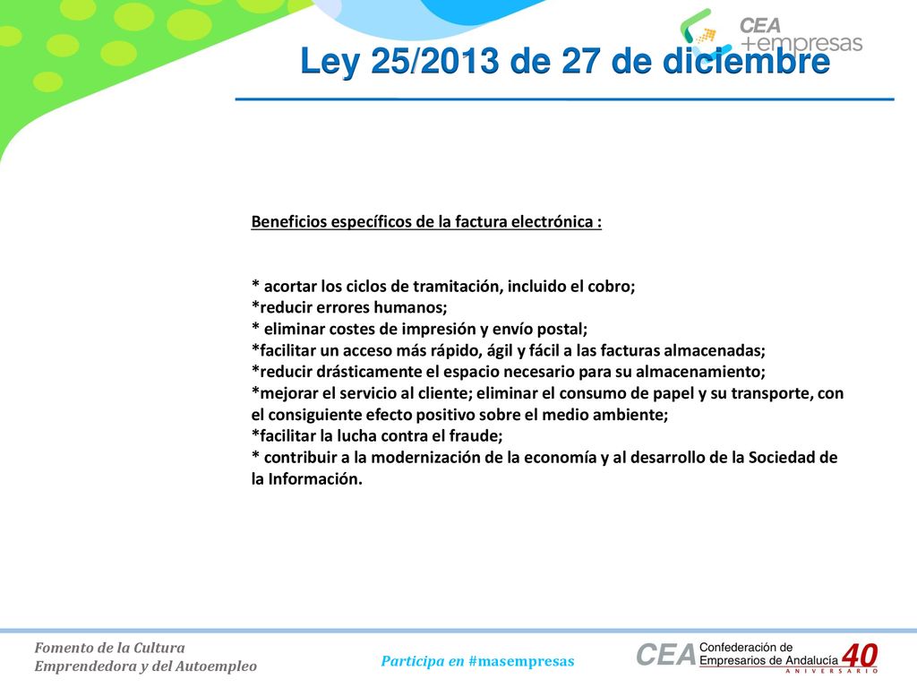 Ley 25/2013 de 27 de diciembre Beneficios específicos de la factura electrónica : * acortar los ciclos de tramitación, incluido el cobro;
