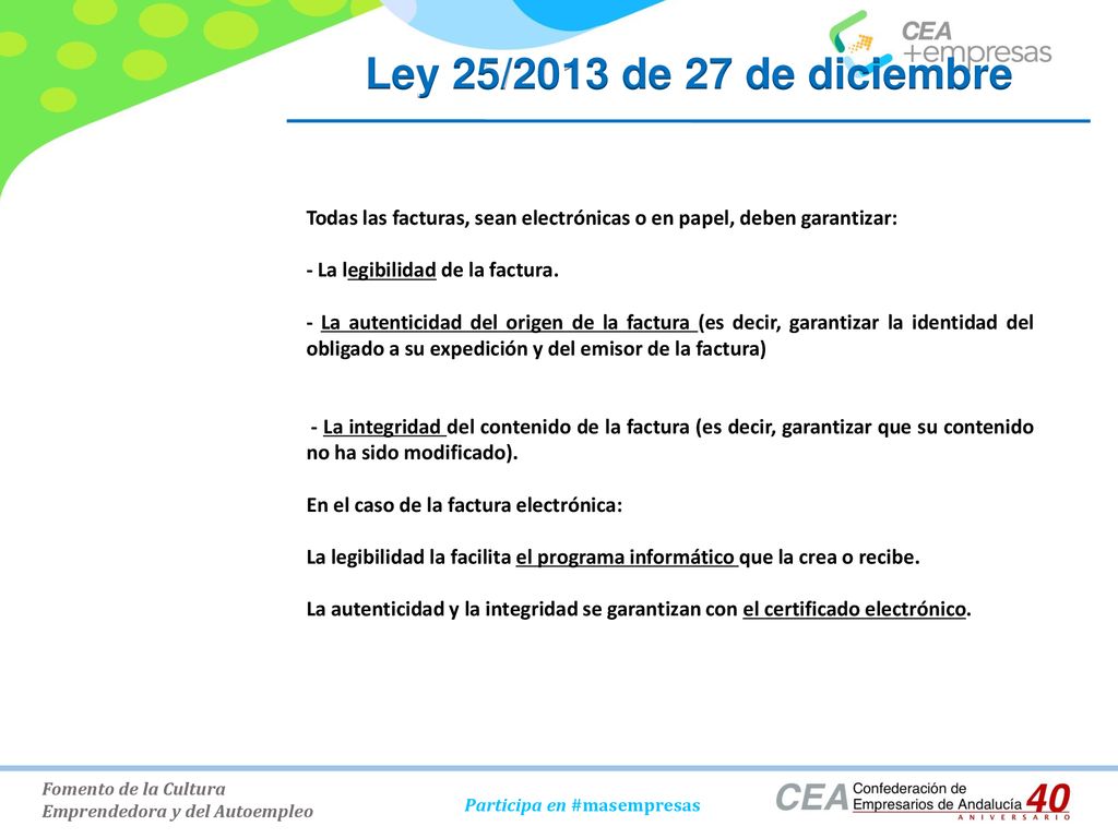 Ley 25/2013 de 27 de diciembre Todas las facturas, sean electrónicas o en papel, deben garantizar: - La legibilidad de la factura.