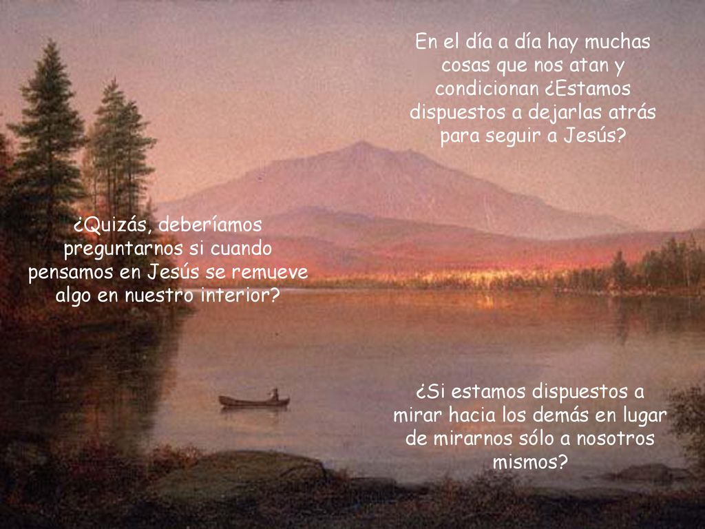 En el día a día hay muchas cosas que nos atan y condicionan ¿Estamos dispuestos a dejarlas atrás para seguir a Jesús