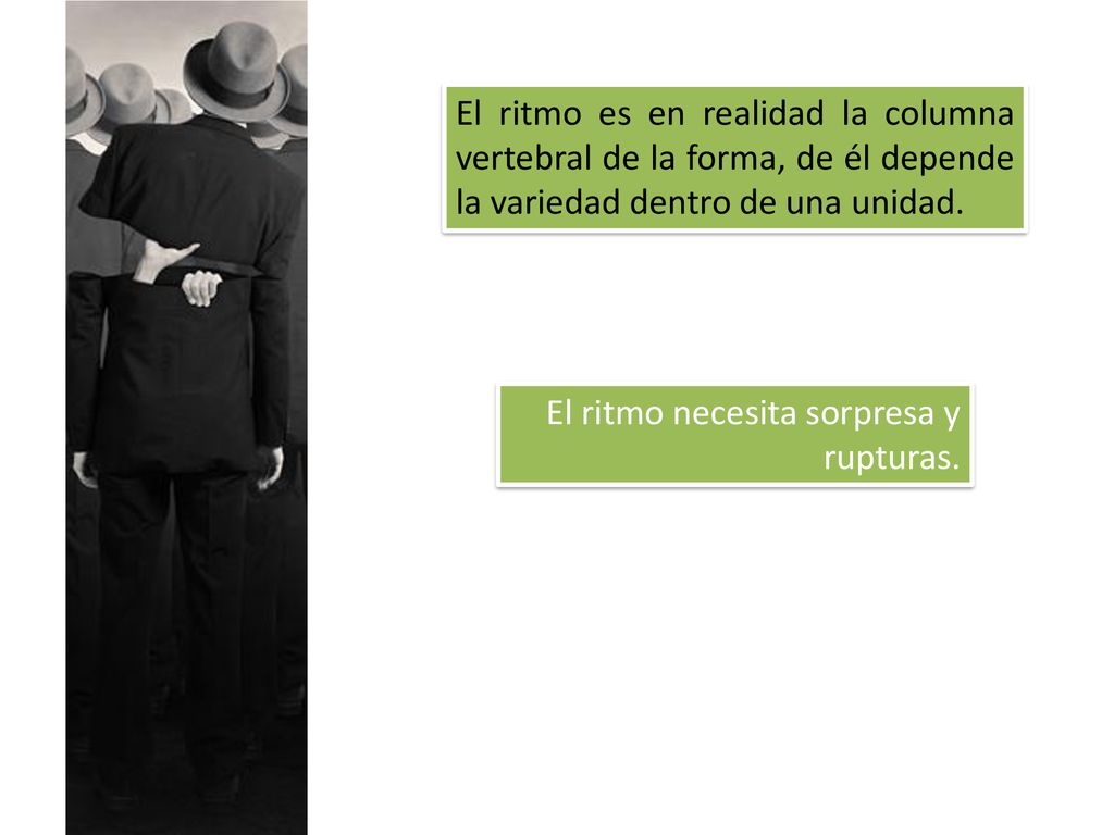 El ritmo es en realidad la columna vertebral de la forma, de él depende la variedad dentro de una unidad.