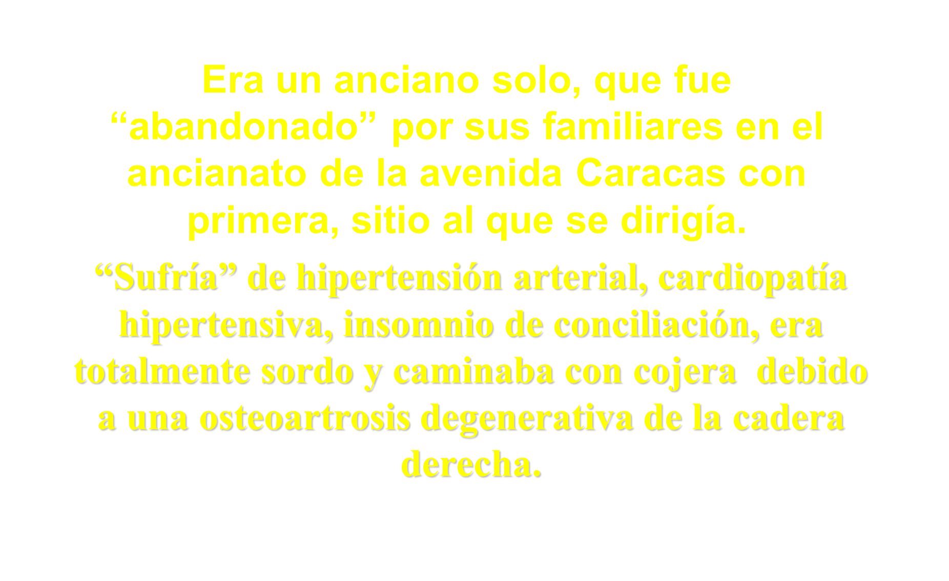 Era un anciano solo, que fue abandonado por sus familiares en el ancianato de la avenida Caracas con primera, sitio al que se dirigía.