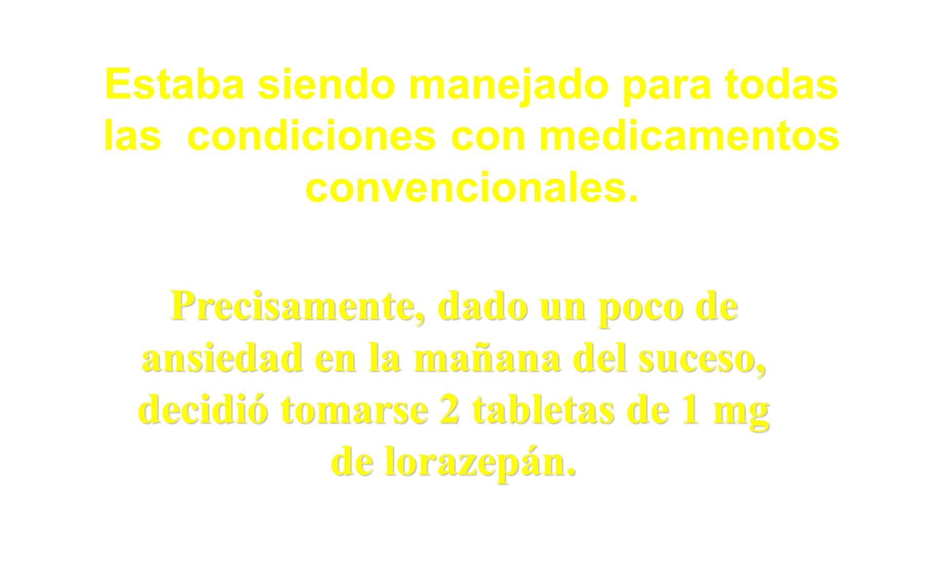 Estaba siendo manejado para todas las condiciones con medicamentos convencionales.