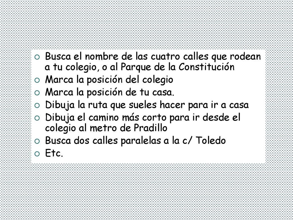 Busca el nombre de las cuatro calles que rodean a tu colegio, o al Parque de la Constitución