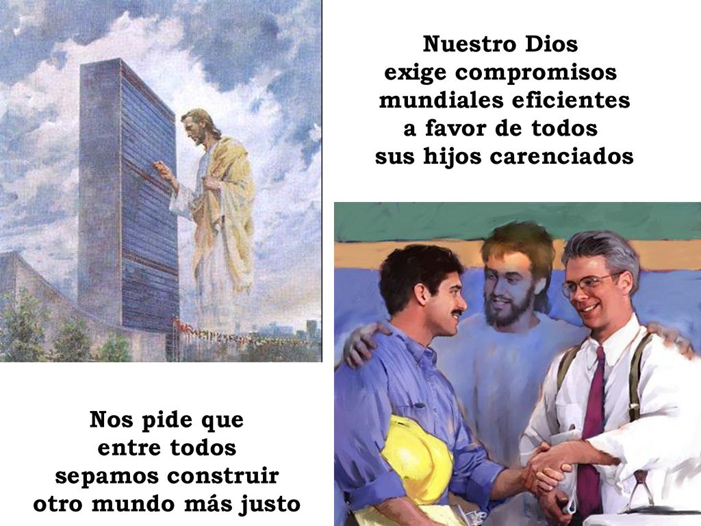 Nuestro Dios exige compromisos. mundiales eficientes. a favor de todos. sus hijos carenciados. Nos pide que.