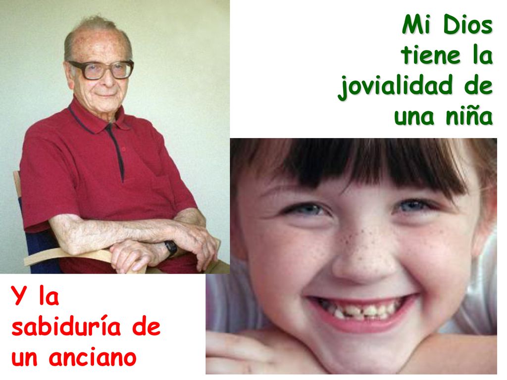 Mi Dios tiene la jovialidad de una niña Y la sabiduría de un anciano