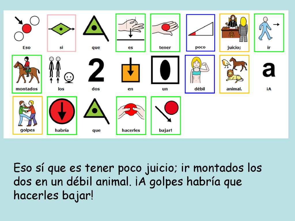 Eso sí que es tener poco juicio; ir montados los dos en un débil animal.