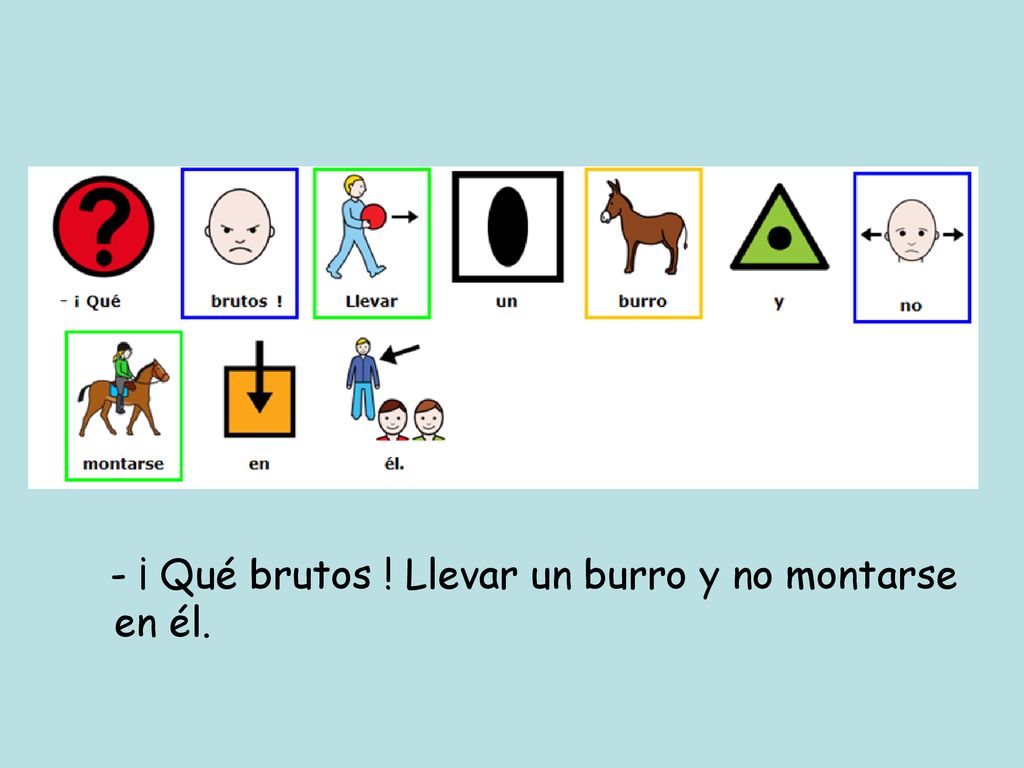 - ¡ Qué brutos ! Llevar un burro y no montarse