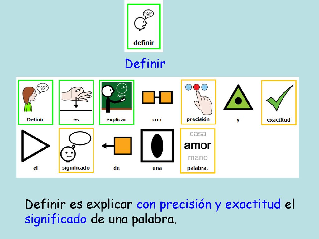 Definir Definir es explicar con precisión y exactitud el significado de una palabra.