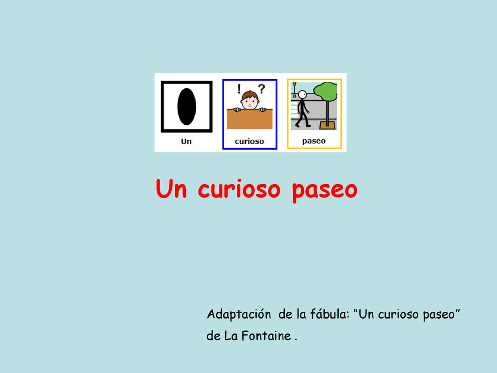 Un curioso paseo Adaptación de la fábula: Un curioso paseo de La Fontaine .