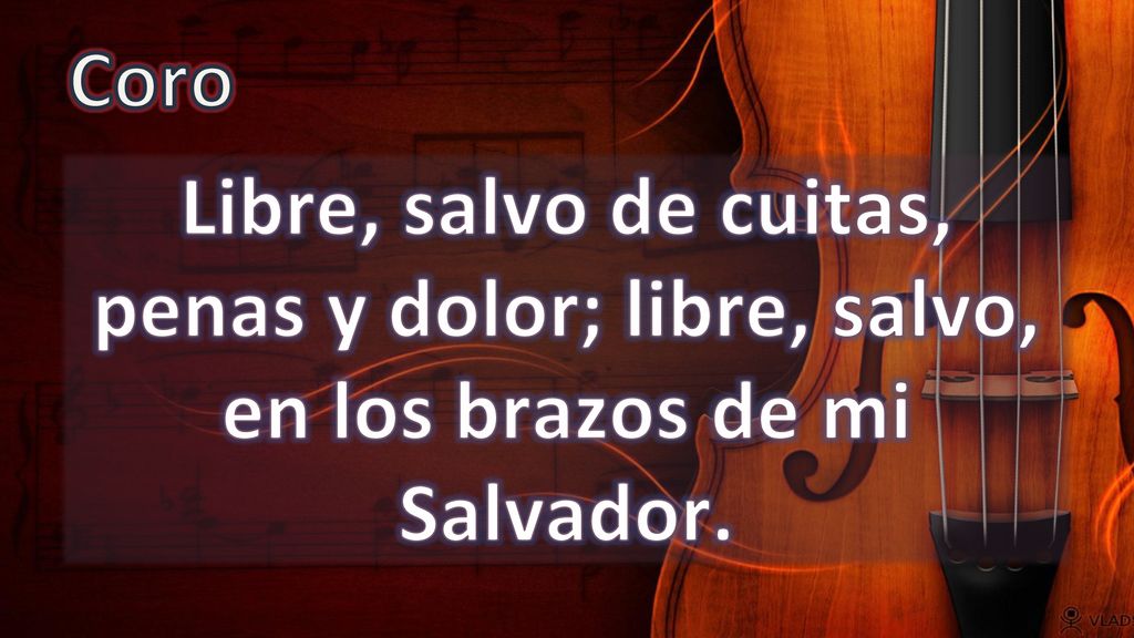 Coro Libre, salvo de cuitas, penas y dolor; libre, salvo, en los brazos de mi Salvador.