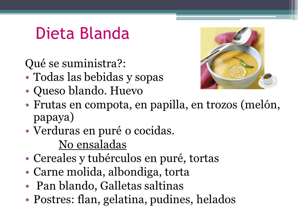 Dieta Blanda Qué se suministra : Todas las bebidas y sopas