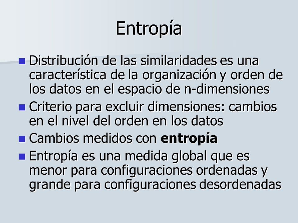 Entropía Distribución de las similaridades es una característica de la organización y orden de los datos en el espacio de n-dimensiones.