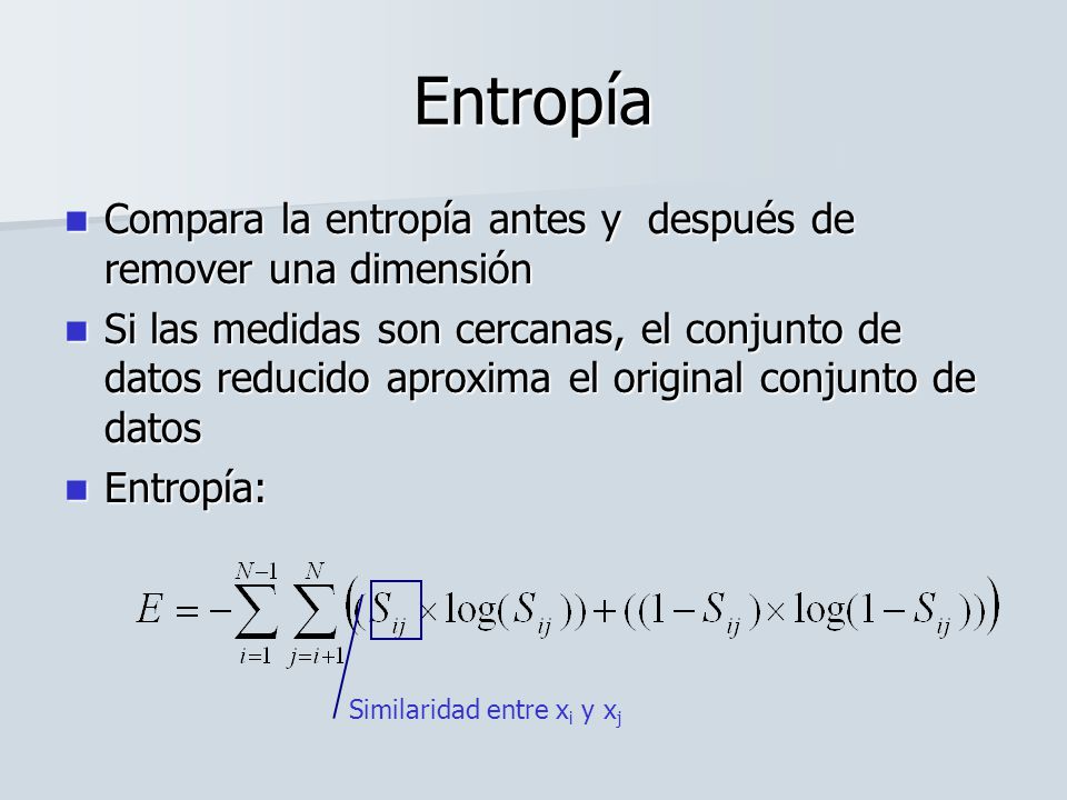 Entropía Compara la entropía antes y después de remover una dimensión