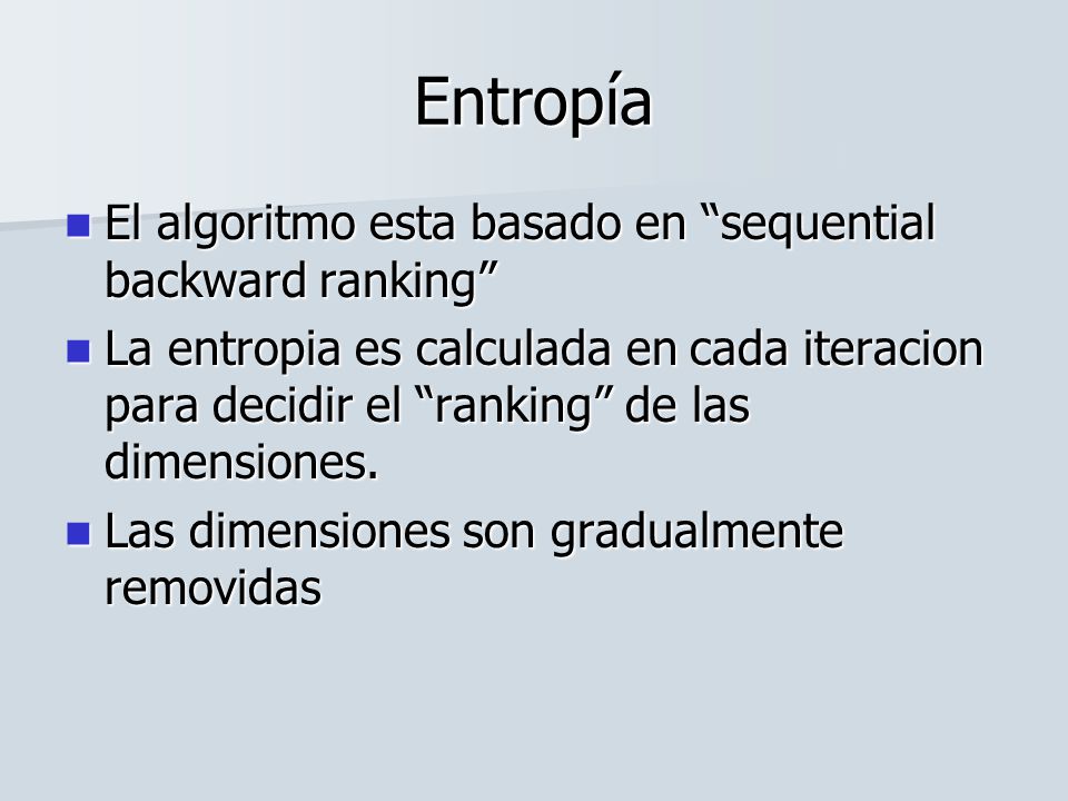Entropía El algoritmo esta basado en sequential backward ranking