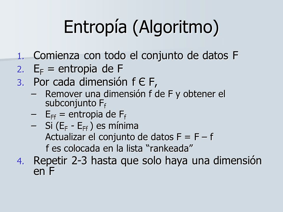 Entropía (Algoritmo) Comienza con todo el conjunto de datos F
