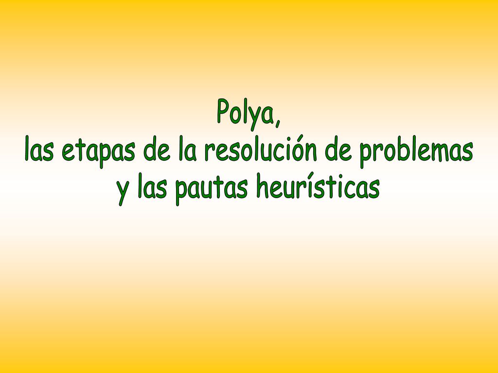 las etapas de la resolución de problemas y las pautas heurísticas