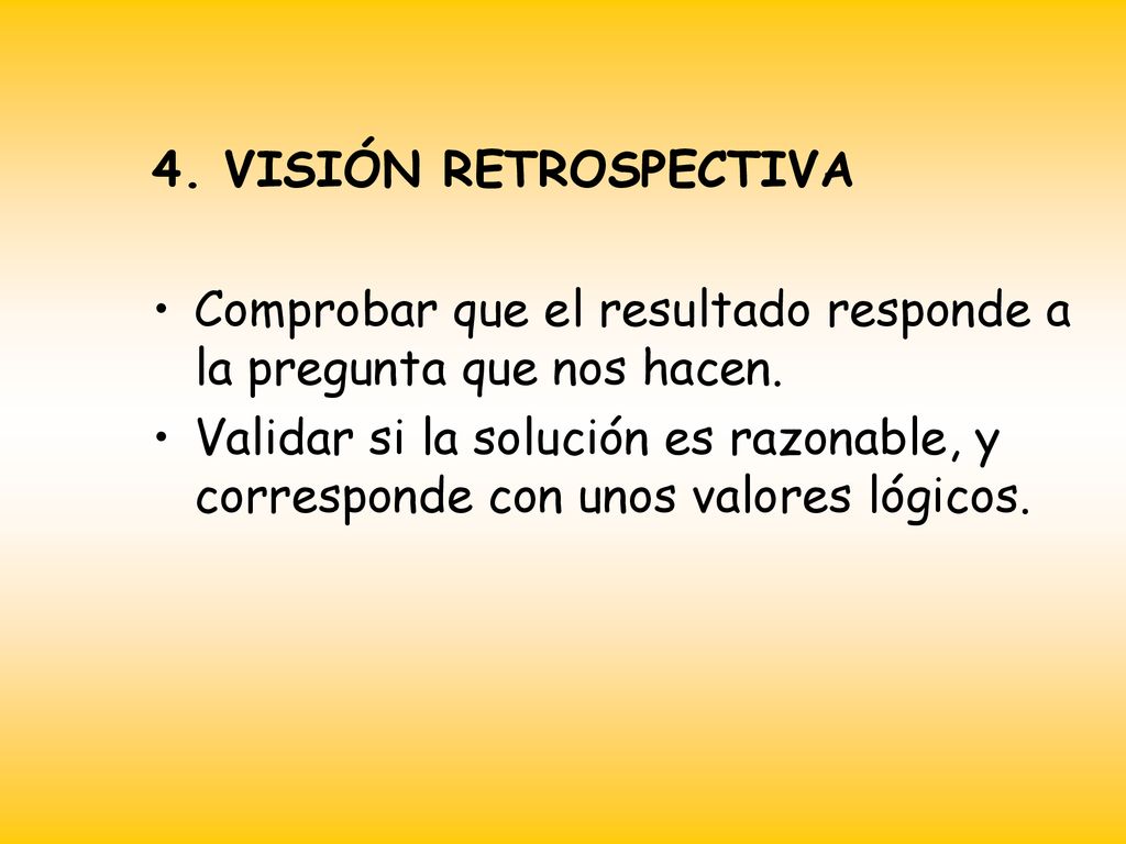 4. VISIÓN RETROSPECTIVA Comprobar que el resultado responde a la pregunta que nos hacen.