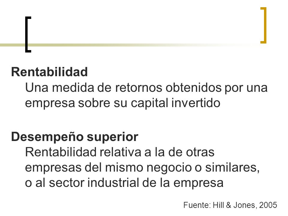 Rentabilidad Una medida de retornos obtenidos por una empresa sobre su capital invertido