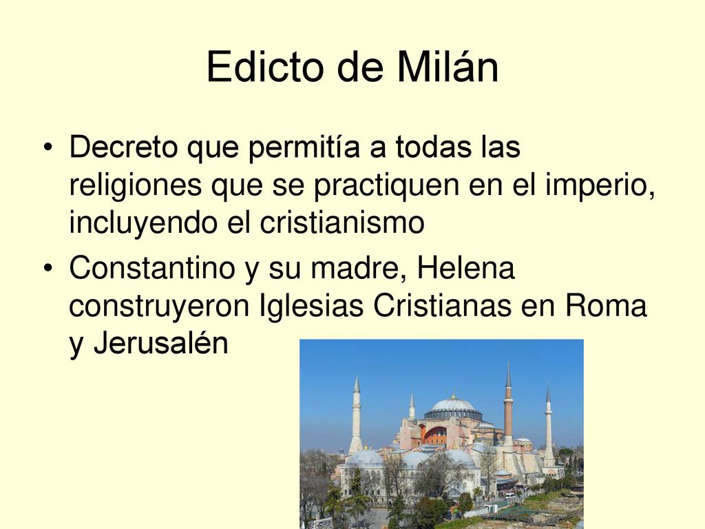 Edicto de Milán Decreto que permitía a todas las religiones que se practiquen en el imperio, incluyendo el cristianismo.
