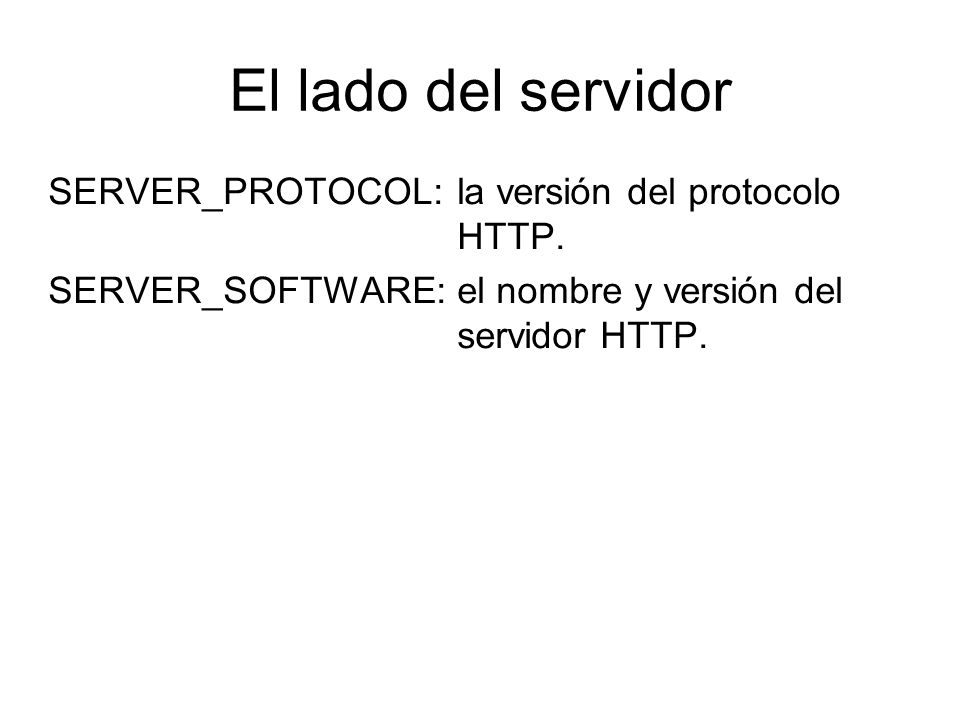 El lado del servidor SERVER_PROTOCOL: la versión del protocolo HTTP.