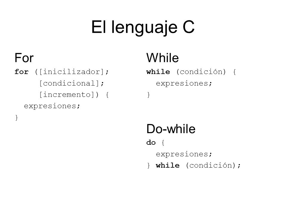 El lenguaje C For While Do-while for ([inicilizador]; [condicional];