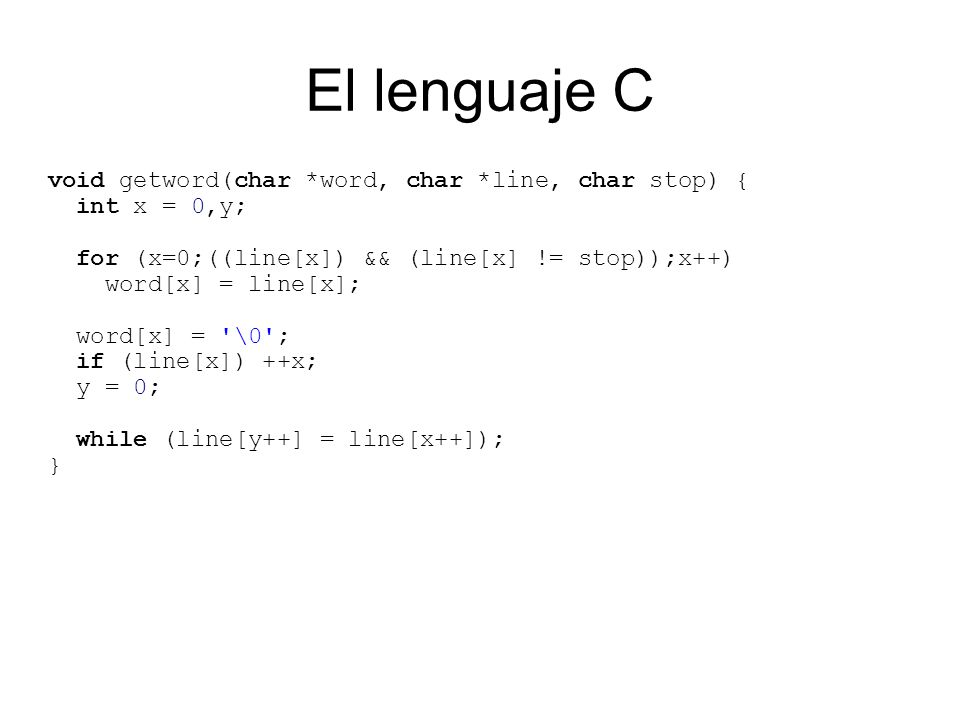 El lenguaje C void getword(char *word, char *line, char stop) {